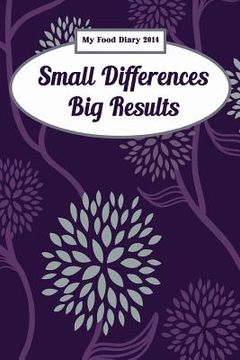 portada My Food Diary 2014: Small Differences Big Results (en Inglés)