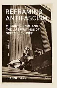portada Reframing Antifascism: Memory, Genre and the Life Writings of Greta Kuckhoff (en Inglés)