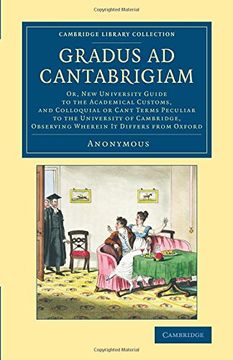 portada Gradus ad Cantabrigiam: Or, new University Guide to the Academical Customs, and Colloquial or Cant Terms Peculiar to the University of Cambridge,. (Cambridge Library Collection - Cambridge) (en Inglés)