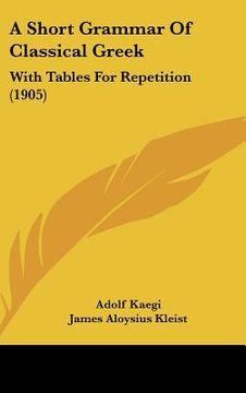 portada a short grammar of classical greek: with tables for repetition (1905) (en Inglés)