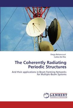 portada The Coherently Radiating Periodic Structures: And their applications in Beam Forming Networks for Multiple-Beam Systems