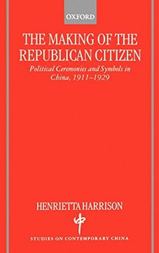 portada The Making of the Republican Citizen: Political Ceremonies and Symbols in China 1911-1929 (Studies on Contemporary China) (en Inglés)