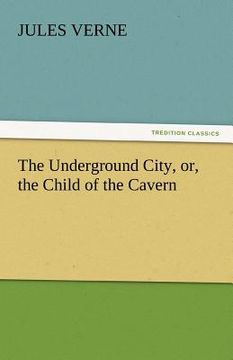 portada the underground city, or, the child of the cavern (en Inglés)
