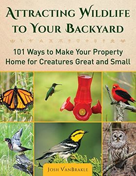 portada Attracting Wildlife to Your Backyard: 101 Ways to Make Your Property Home for Creatures Great and Small