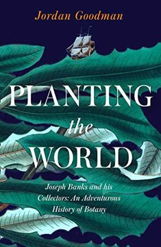 portada Planting the World: Joseph Banks and his Collectors: An Adventurous History of Botany (en Inglés)