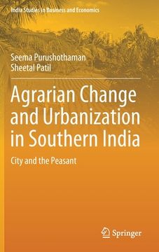 portada Agrarian Change and Urbanization in Southern India: City and the Peasant (en Inglés)
