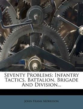 portada seventy problems: infantry tactics, battalion, brigade and division...