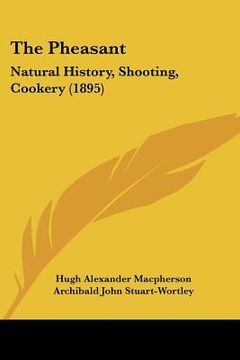 portada the pheasant: natural history, shooting, cookery (1895) (en Inglés)