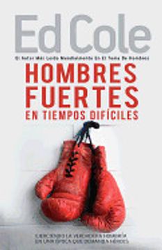 portada Hombres Fuertes en Tiempos Difíciles: Ejerciendo la Verdadera Hombría en una Época que Demanda Héroes (Spanish Language Edition, Strong men in Tough t
