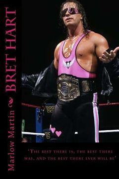 portada Bret Hart: The best there is, the best there was, and the best there ever will be (en Inglés)