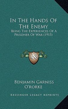 portada in the hands of the enemy: being the experiences of a prisoner of war (1915) (en Inglés)