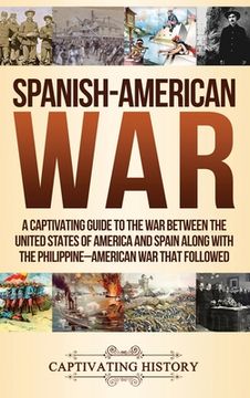 portada Spanish-American War: A Captivating Guide to the War Between the United States of America and Spain along with The Philippine-American War t