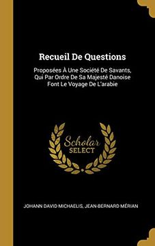 portada Recueil de Questions: Proposées À Une Société de Savants, Qui Par Ordre de Sa Majesté Danoise Font Le Voyage de l'Arabie (in French)