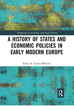 portada A History of States and Economic Policies in Early Modern Europe (Perspectives in Economic and Social History) (en Inglés)