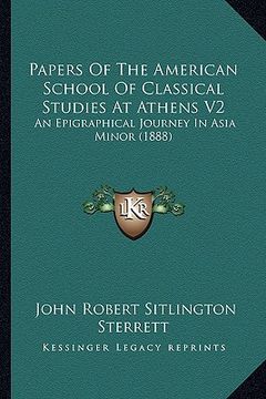 portada papers of the american school of classical studies at athens v2: an epigraphical journey in asia minor (1888) (en Inglés)