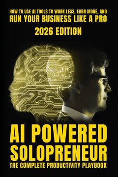 AI-Powered Solopreneur. The Complete Productivity Playbook for Freelancers, Consultants, and One-Person Businesses (en Inglés)