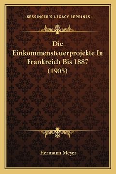 portada Die Einkommensteuerprojekte In Frankreich Bis 1887 (1905) (in German)