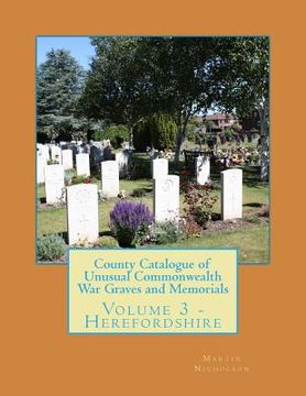 portada County Catalogue of Unusual Commonwealth War Graves and Memorials: Volume 3 - Herefordshire (en Inglés)