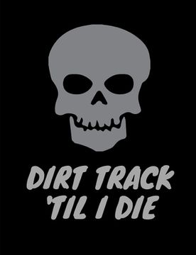 portada Dirt Track 'Til I Die. (en Inglés)