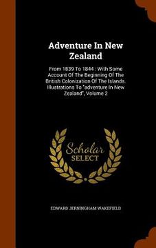 portada Adventure In New Zealand: From 1839 To 1844: With Some Account Of The Beginning Of The British Colonization Of The Islands. Illustrations To "ad (in English)
