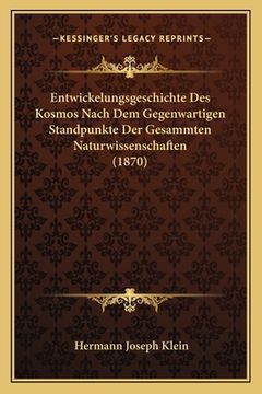 portada Entwickelungsgeschichte Des Kosmos Nach Dem Gegenwartigen Standpunkte Der Gesammten Naturwissenschaften (1870) (in German)