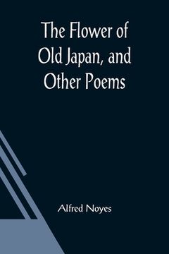 portada The Flower of Old Japan, and Other Poems (in English)