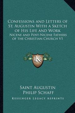 portada confessions and letters of st. augustin with a sketch of his life and work: nicene and post-nicene fathers of the christian church v1 (en Inglés)