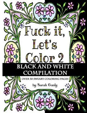 portada Fuck It, Let's Color 2 Black and White Compilation (en Inglés)