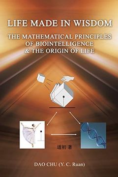 portada Life Made in Wisdom __The Mathematical Principles of Biointelligemce & the Origin of Life (en Inglés)