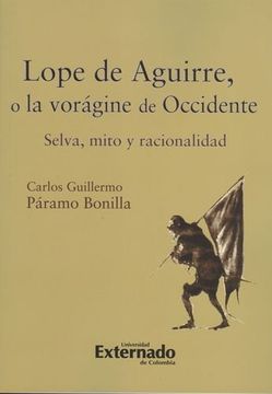portada Lope de Aguirre, o la Vorágine de Occidente. Selva, Mito y Racionalidad