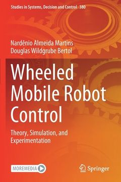 portada Wheeled Mobile Robot Control: Theory, Simulation, and Experimentation (in English)