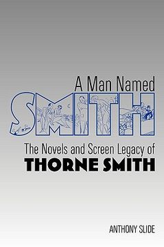 portada a man named smith: the novels and screen legacy of thorne smith (en Inglés)