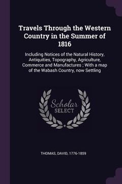 portada Travels Through the Western Country in the Summer of 1816: Including Notices of the Natural History, Antiquities, Topography, Agriculture, Commerce an (en Inglés)