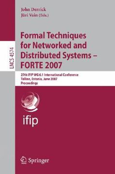 portada formal techniques for networked and distributed systems - forte 2007: 27th ifip wg 6.1 international conference, tallinn, estonia, june 27-29, 2007, p (en Inglés)