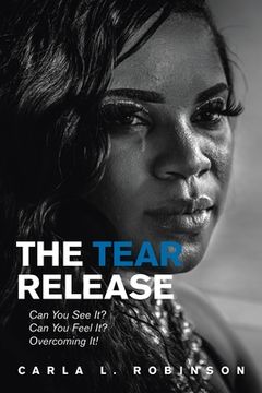 portada The Tear Release: Can You See It? Can You Feel It? Overcoming It! (en Inglés)