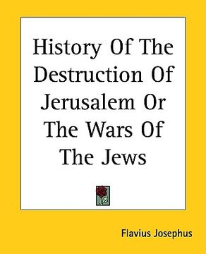 portada history of the destruction of jerusalem or the wars of the jews (en Inglés)