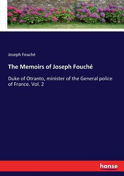 portada The Memoirs of Joseph Fouché: Duke of Otranto, minister of the General police of France. Vol. 2 (en Inglés)