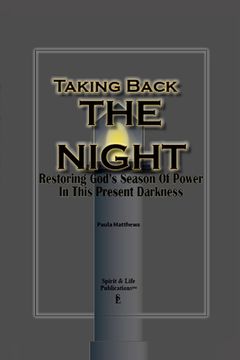 portada Taking Back The Night: Restoring God's Season Of Power In This Present Darkness (en Inglés)