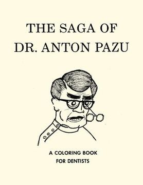 portada The Saga of Dr. Anton Pazu: A Coloring Book for Dentists (en Inglés)