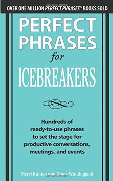 portada Perfect Phrases for Icebreakers: Hundreds of Ready-To-Use Phrases to set the Stage for Productive Conversations, Meetings, and Events (en Inglés)