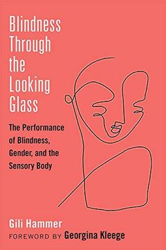 portada Blindness Through the Looking Glass: The Performance of Blindness, Gender, and the Sensory Body (Corporealities: Discourses of Disability) (en Inglés)