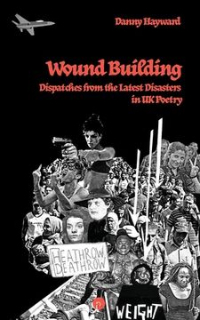 portada Wound Building: Dispatches from the Latest Disasters in UK Poetry (en Inglés)
