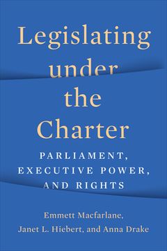 portada Legislating Under the Charter: Parliament, Executive Power, and Rights