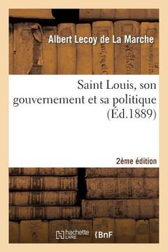 portada Saint Louis, Son Gouvernement Et Sa Politique (2e Éd.) (en Francés)