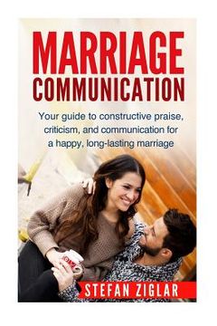 portada Marriage Communication: Your Guide to constructive praise, criticism, and communication for a happy, long-lasting marriage! (en Inglés)