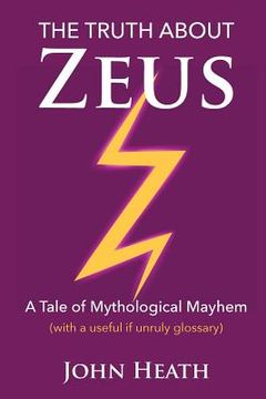 portada The Truth About Zeus: A Tale of Mythological Mayhem (en Inglés)