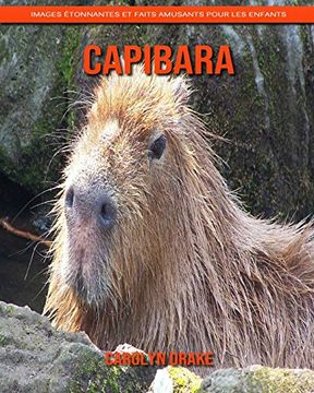 Libro Capibara: Images Étonnantes et Faits Amusants Pour les Enfants (libro  en Francés), Carolyn Drake, ISBN 9781656124777. Comprar en Buscalibre