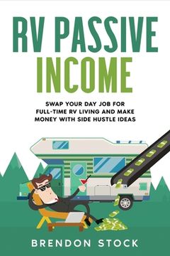 portada RV Passive Income: Swap Your Day Job for Full-Time RV Living and Make Money with Side Hustle Ideas (en Inglés)