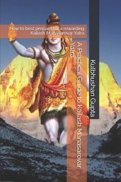 portada A Practical Guide to Kailash Manasarovar Yatra: How to best prepare for a rewarding Kailash Manasarovar Yatra (en Inglés)