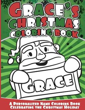 portada Grace's Christmas Coloring Book: A Personalized Name Coloring Book Celebrating the Christmas Holiday (en Inglés)